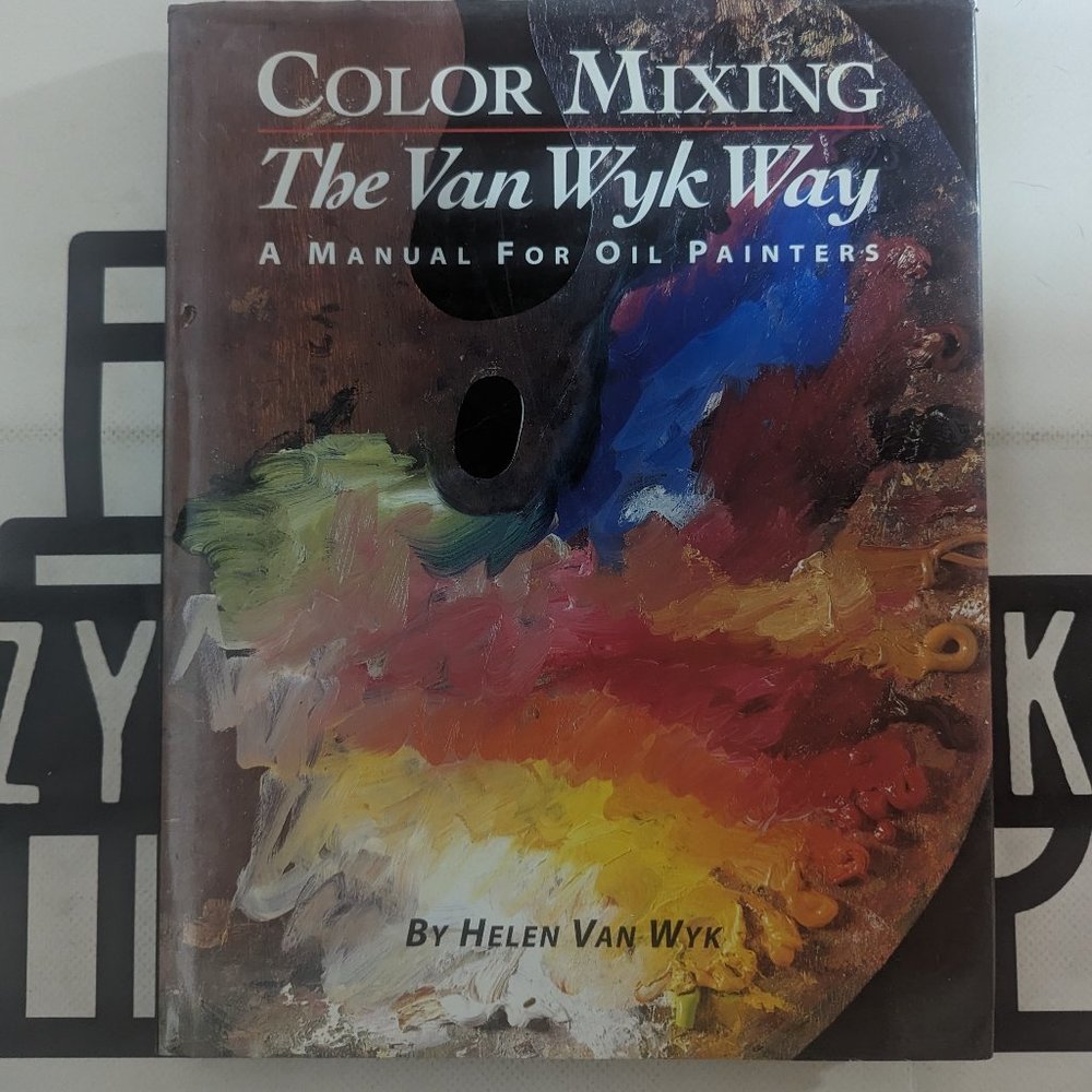 Color Mixing the Van Wyk Way: A Manual for Oil Painters by Helen Van Wyk 1995 HC
